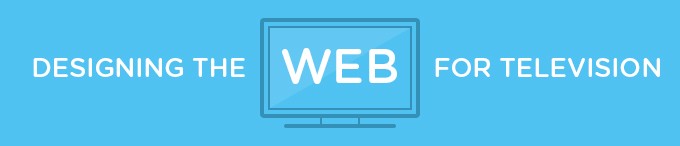 Designing the Web for Television