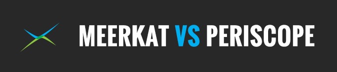 Meerkat vs Periscope: Battle of Twitter’s Live-Streaming Apps
